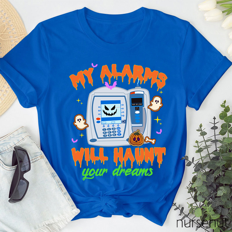 My Alarms Will Haunt Your Dream Nurse T-Shirt