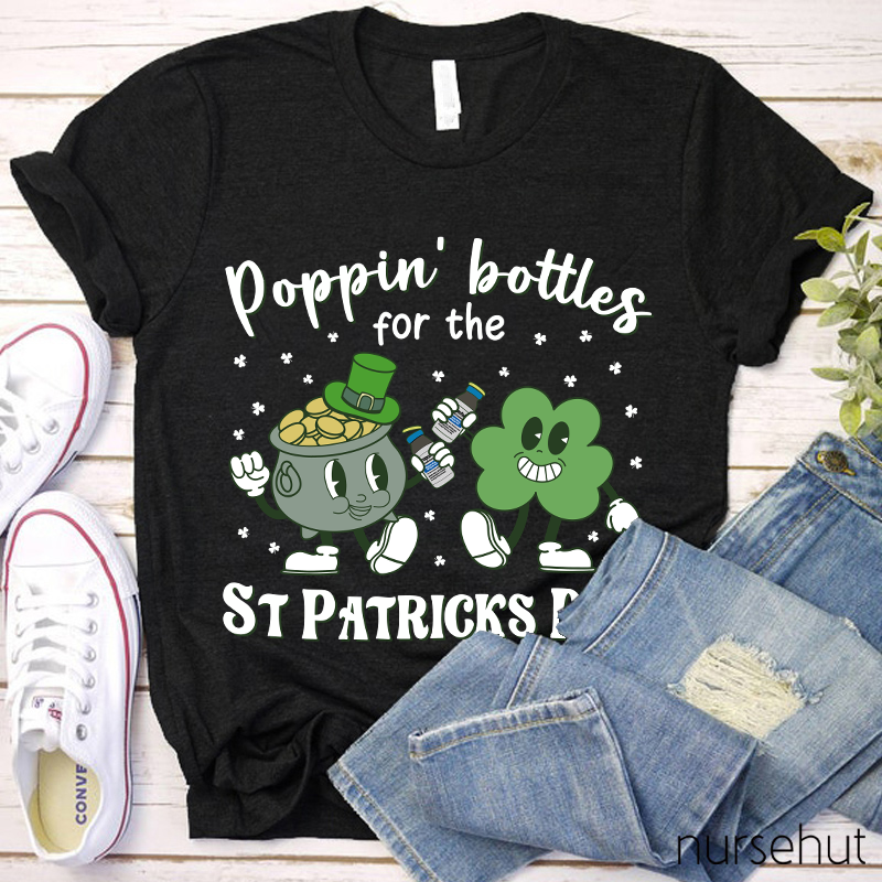 Poppin' Bottels For The St Patricks Day Nurse T-Shirt