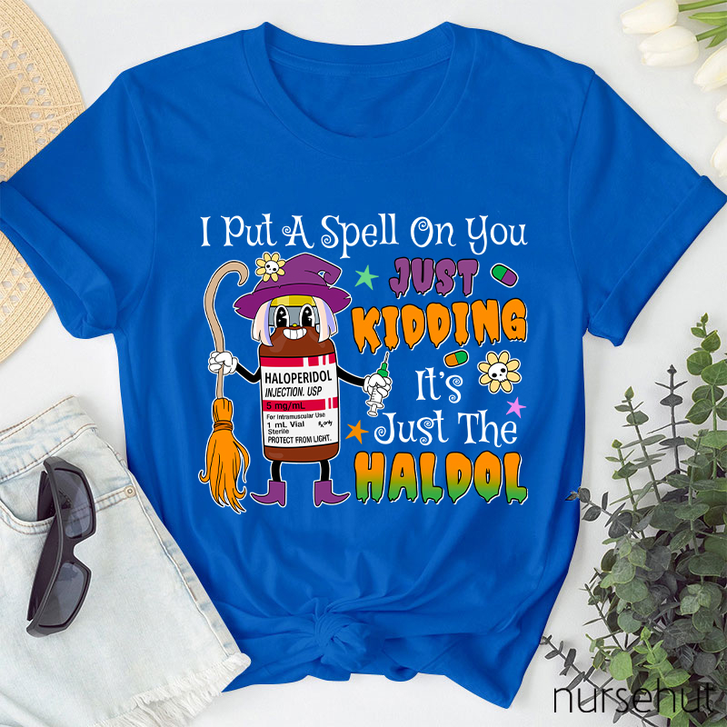 I Put A Spell On You Just Kidding  Nurse T-Shirt