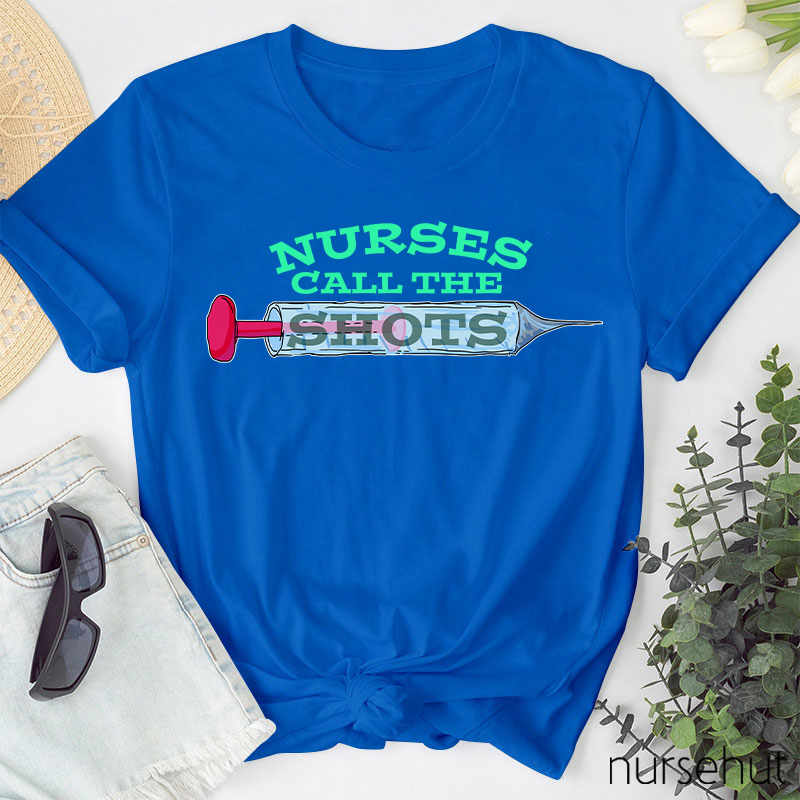 Nurses Call The Shots Nurse T-Shirt
