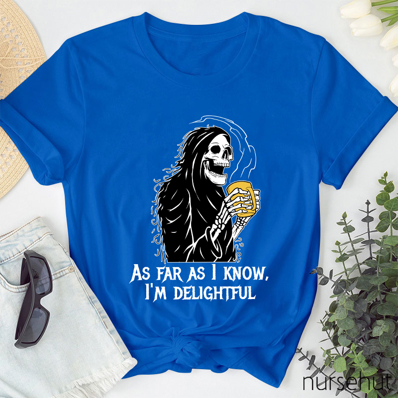 As Far As I Know I'm Delightful  Nurse T-Shirt