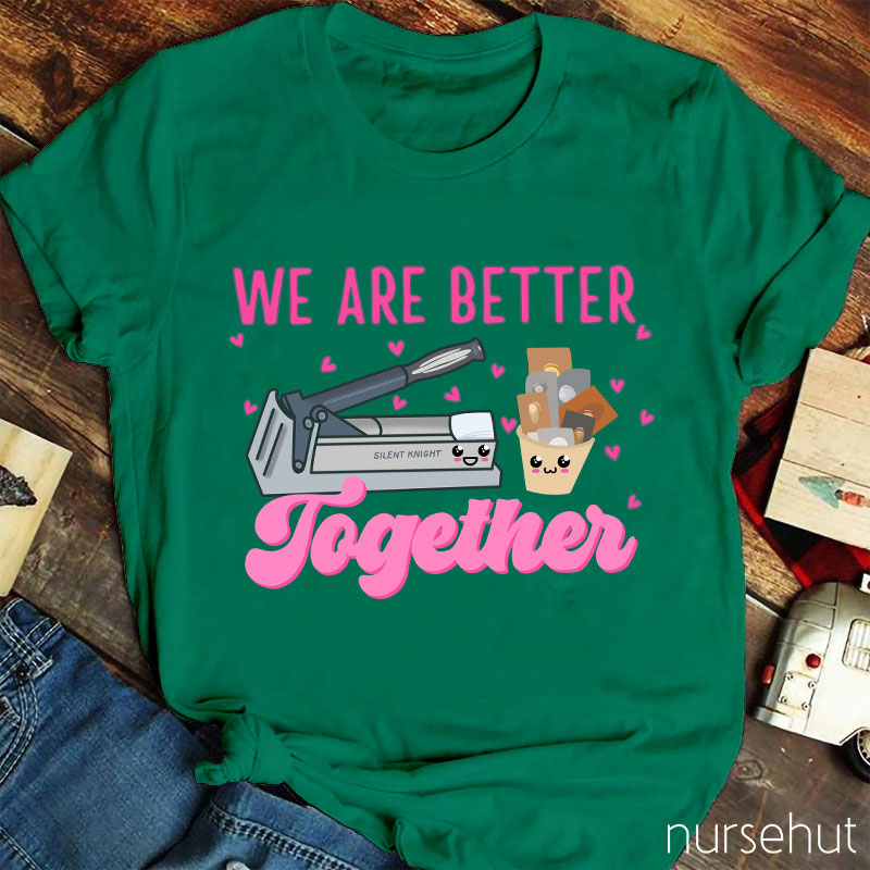 We Are Better Together Pills Nurse T-Shirt