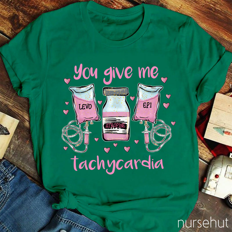 You Give Me Tachycardia LEVO ATROPINE EPI Nurse T-Shirt