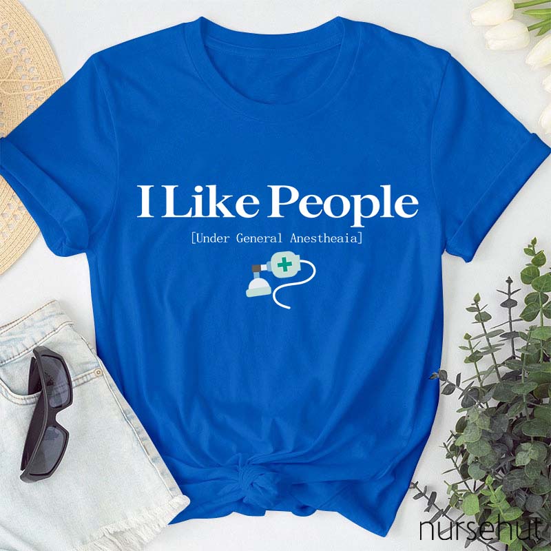 I Like People Under General Anesthesia Nurse T-Shirt