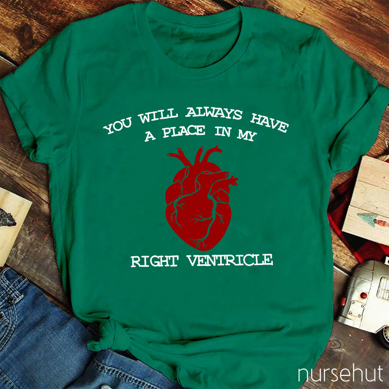 You Will Always Have A Place In My Right Ventricle Nurse T-Shirt