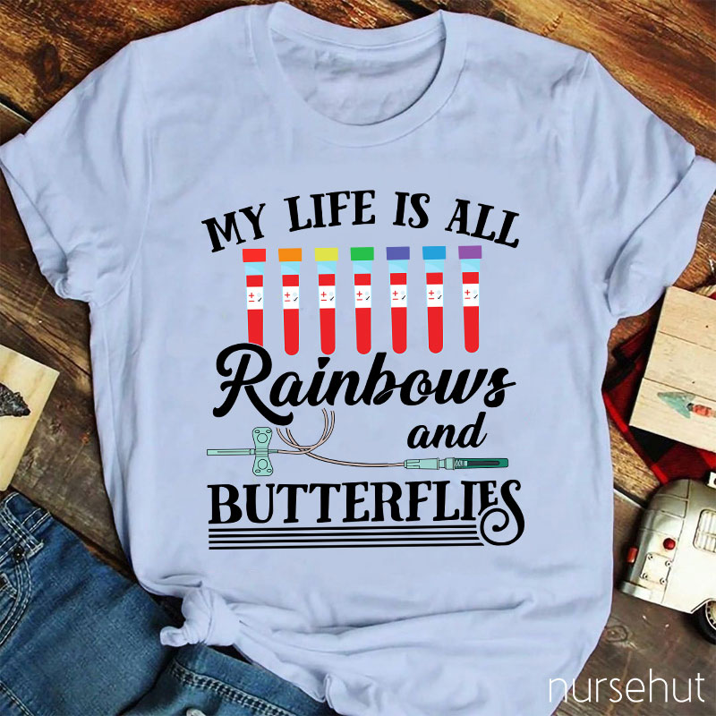 My Life Is All Rainbows And Butterflies Nurse T-Shirt