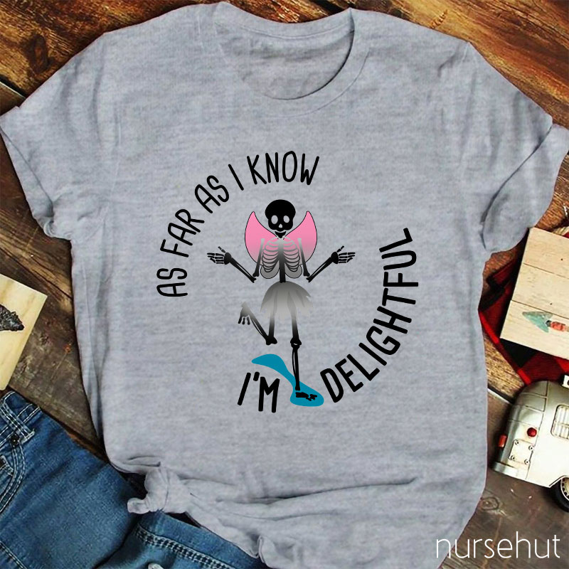 I'm Delightful As Far As I Know Nurse T-Shirt