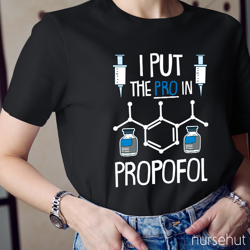 I Put The PRO In Propofol Nurse T-Shirt