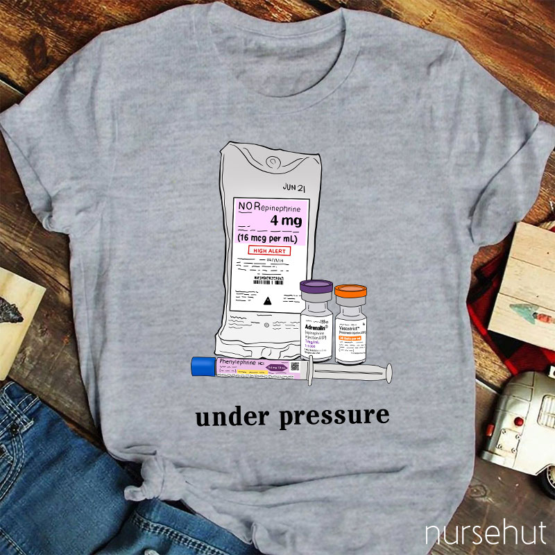 Phenylephrine Under Pressure Nurse T-Shirt