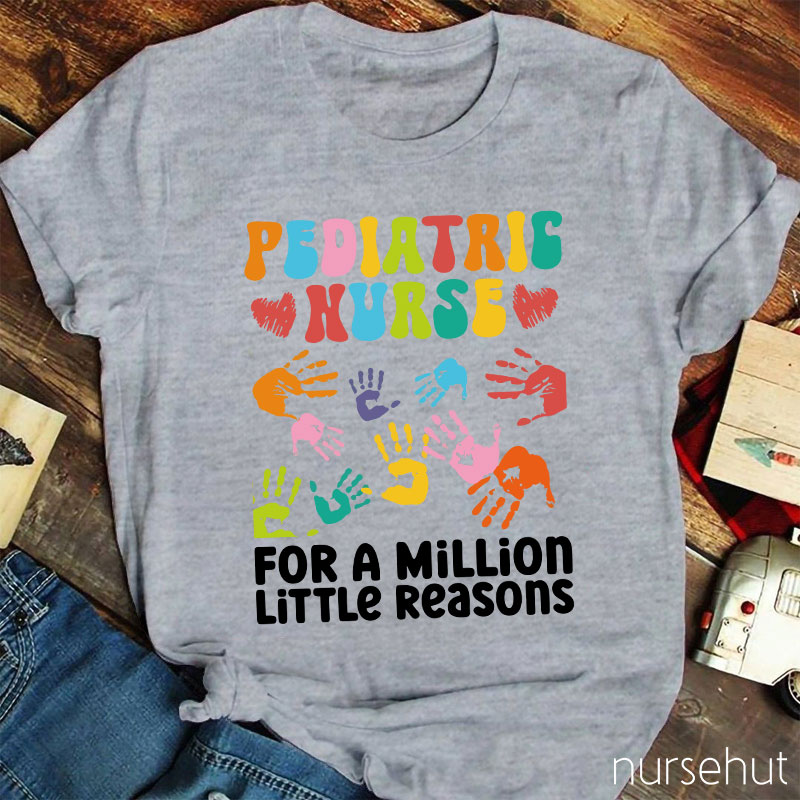 Pediatric Nurse For A Million Little Reasons Nurse T-Shirt