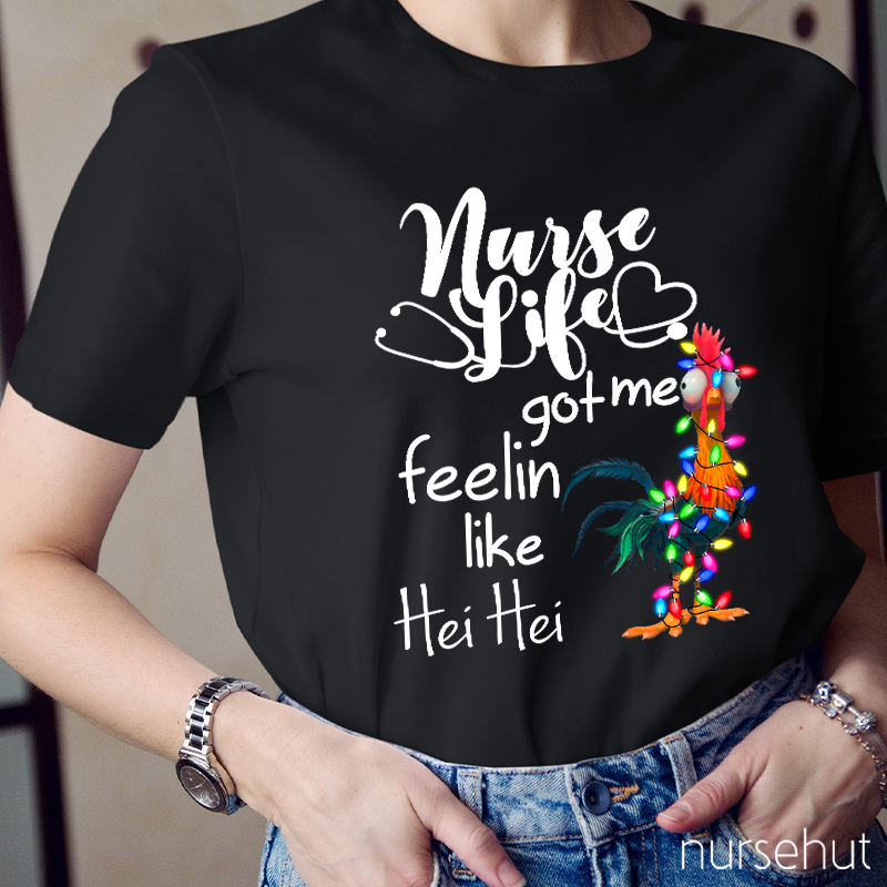 Nurse Life Got Me Feelin Like Hei Hei Rooster Nurse T-Shirt