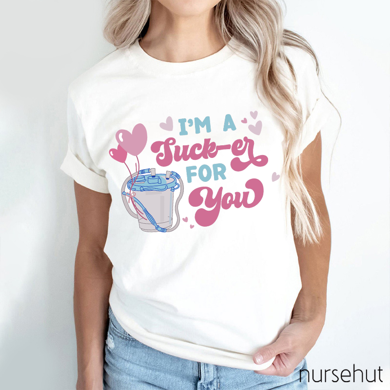 I'm A Sucker For You Nurse T-Shirt