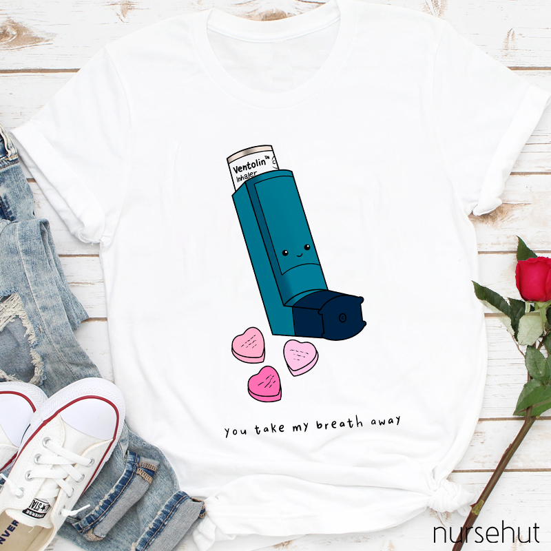 You Take My Breath Away Nurse T-Shirt