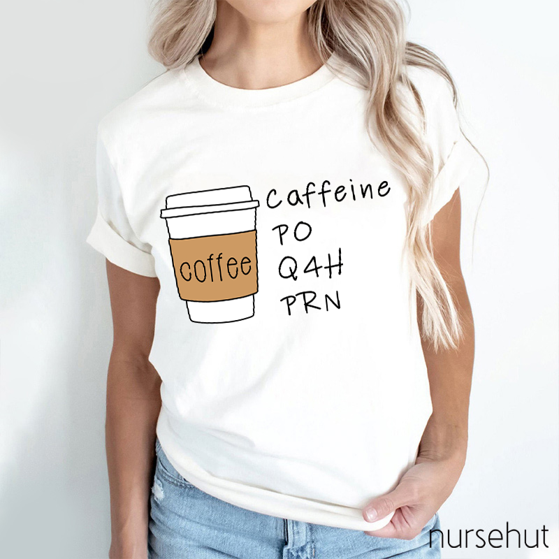 Coffee Ciffeine Po Q4h Prn T-Shirt