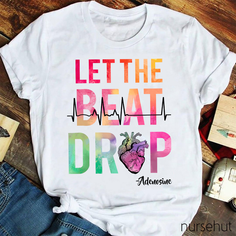 Let The Beat Drop Heart Nurse T-Shirt