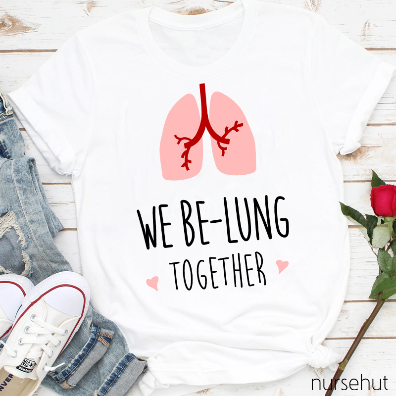 We Be-Lung Together Nurse T-Shirt