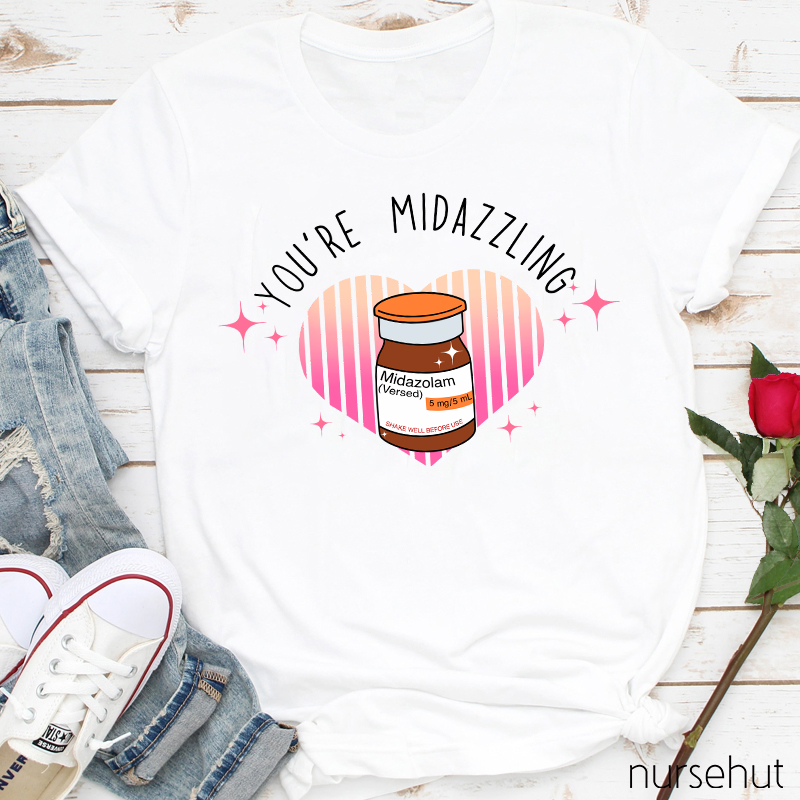 You're Midazzling Nurse T-Shirt