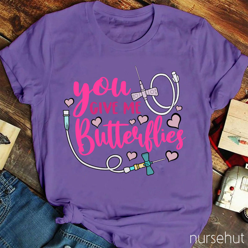 You Give Me Butterflies Nurse T-Shirt