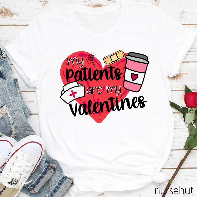 My Patients Are My Valentines Nurse T-Shirt