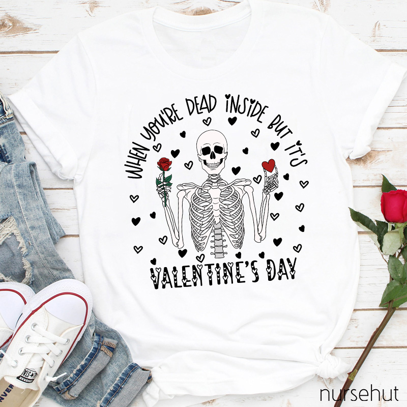 When You're Dead Inside But It's Valentine's Day Nurse T-Shirt