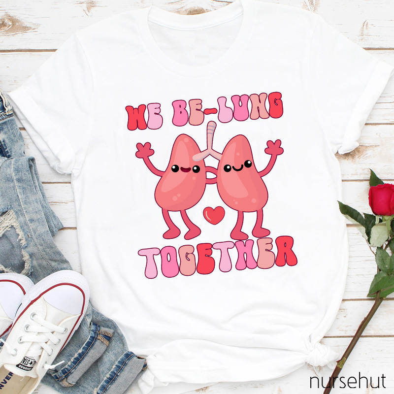 We Be-Lung Together Nurse T-Shirt