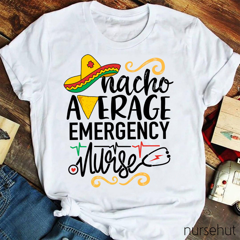 Nacho Average Emergency Nurse T-Shirt