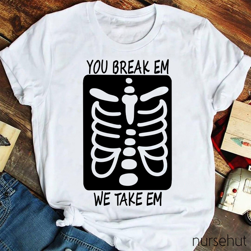 You Break Em We Take Em Skeleton Nurse T-Shirt