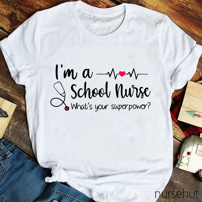 I'm A School Nurse What's Your Superpower Nurse T-Shirt