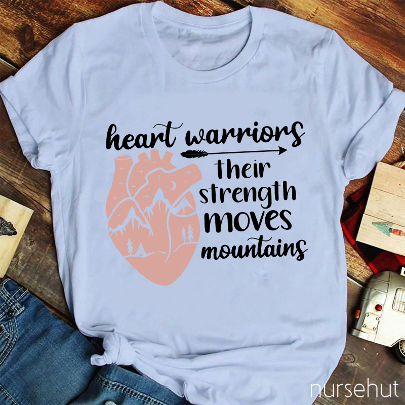 Heart Warriors Their Strength Moves Mountains Nurse T-Shirt
