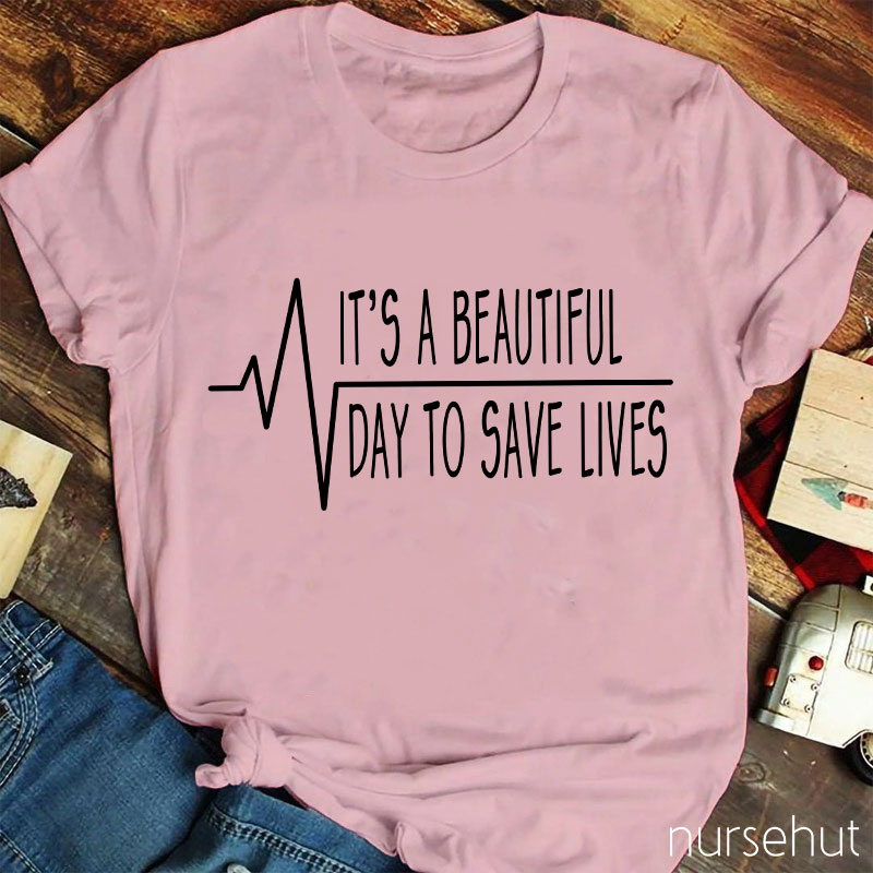 It's A Beautiful Day To Save Lives Heart Beat Nurse T-Shirt