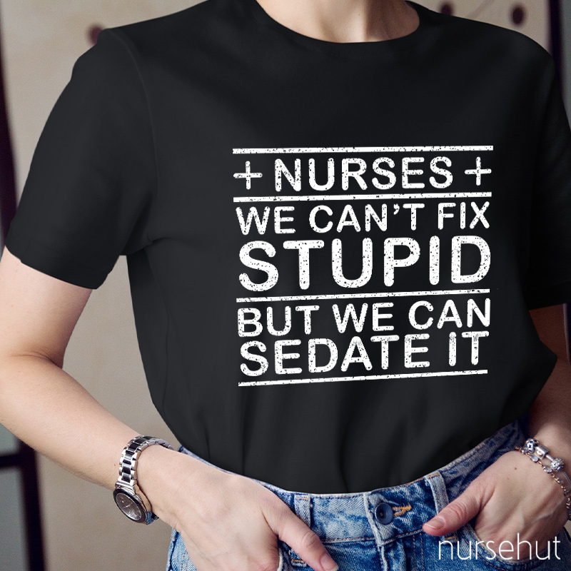 We Can't Fix Stupid But We Can Sedate It T-Shirt