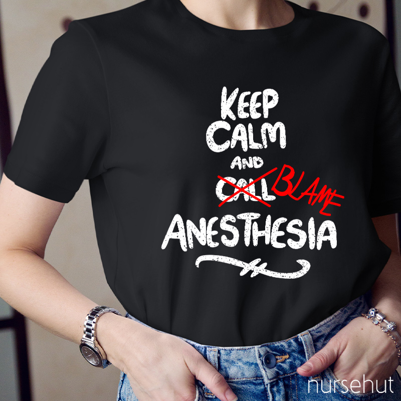 Keep Calm And Call Anesthesia T-Shirt