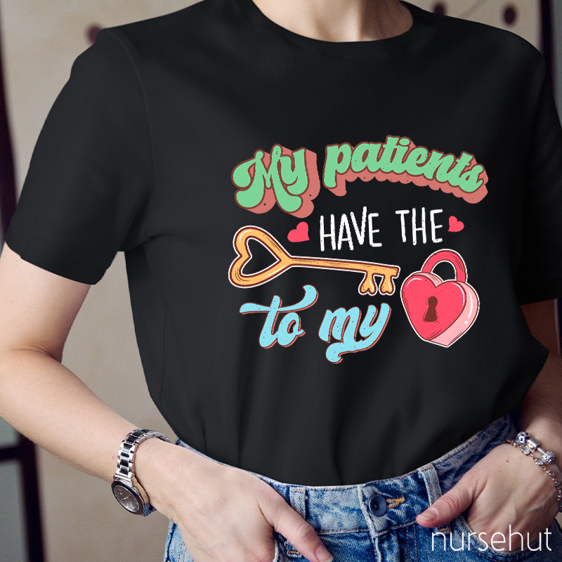 My Patients Have The Key To My Heart Nurse T-Shirt