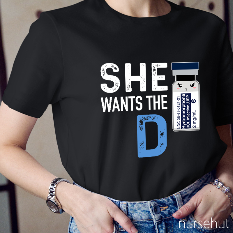 She Wants The D Nurse T-Shirt