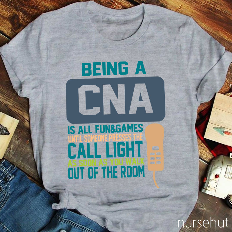 Being A CNA Is All Fun And Games Nurse T-Shirt