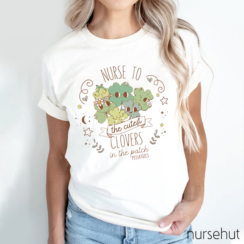 Pediatric Nurse To The Cutest Clovers Nurse T-Shirt