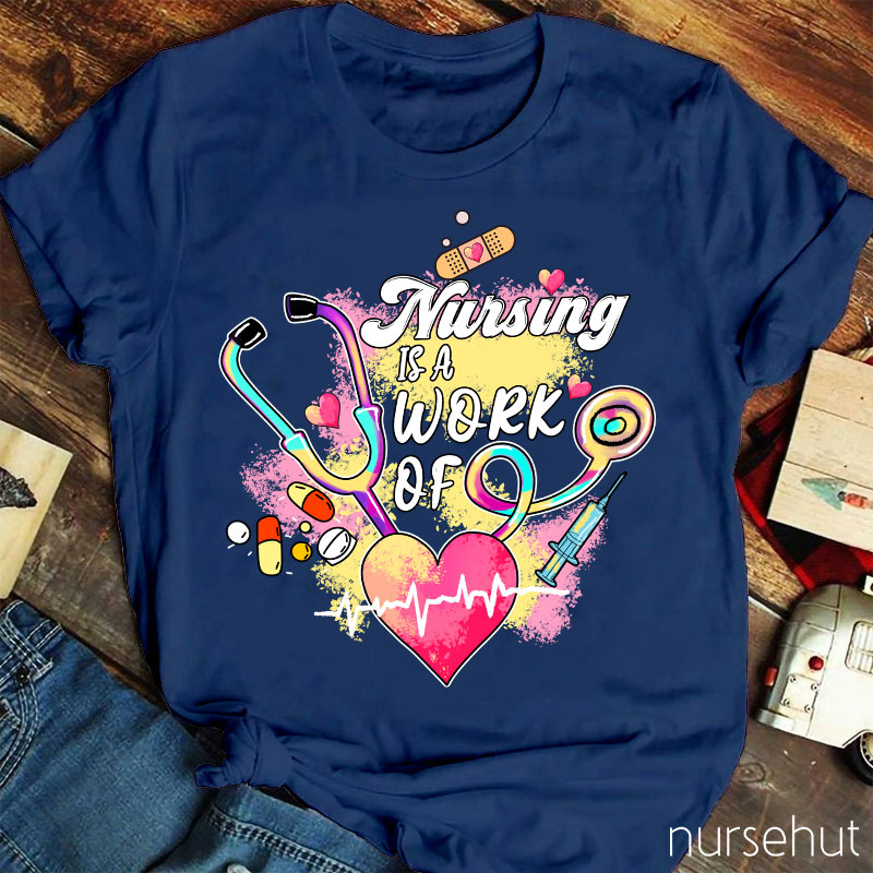 Nursing Is A Work Of Heart Nurse T-Shirt