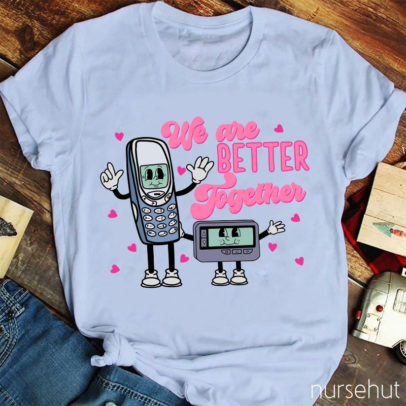 We Are Better Together Nurse T-Shirt