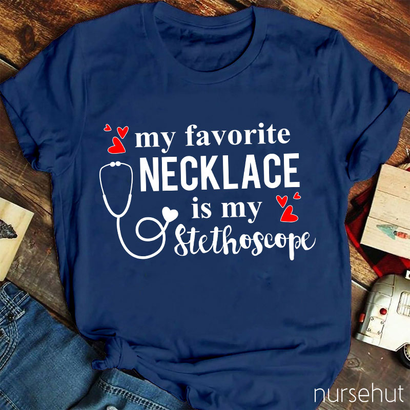 My Favorite Necklace Is My Stethoscope Nurse T-Shirt