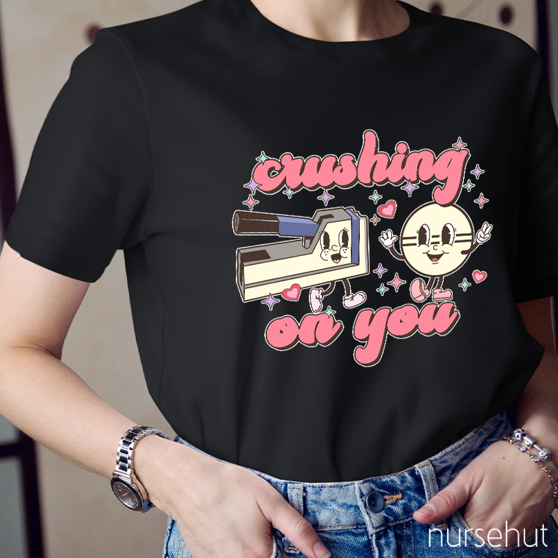 Crushing On You Nurse T-Shirt