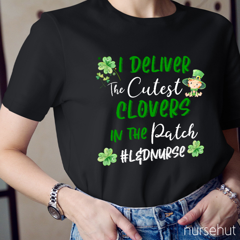 I Deliver The Cutest Clovers In The Patch Nurse T-Shirt