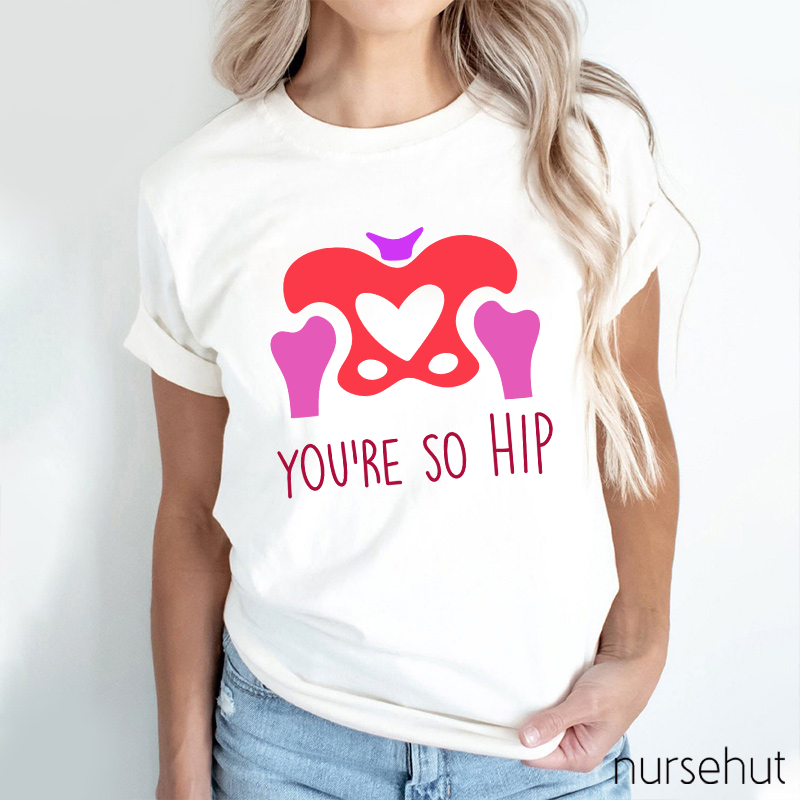 You're So Hip Nurse T-Shirt