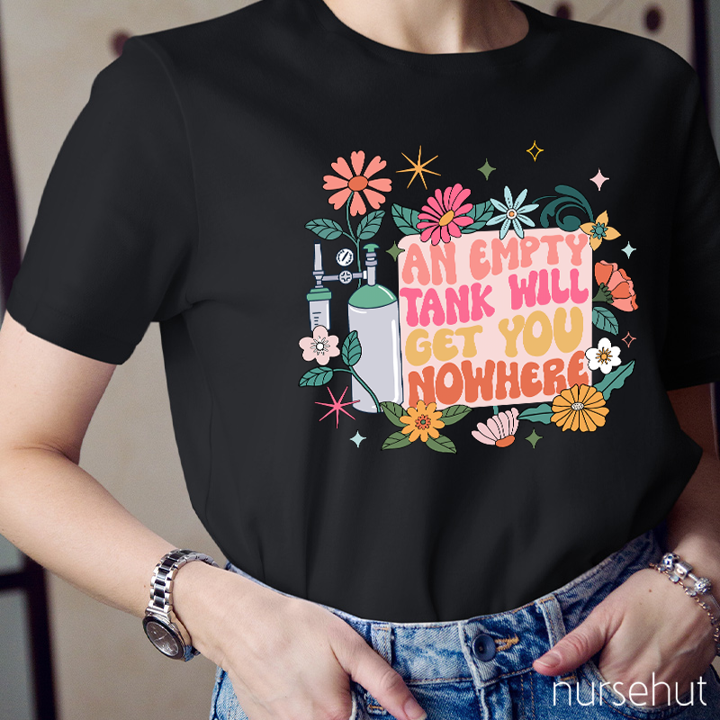 An Empty Tank Will Get You Nowhere Nurse T-Shirt
