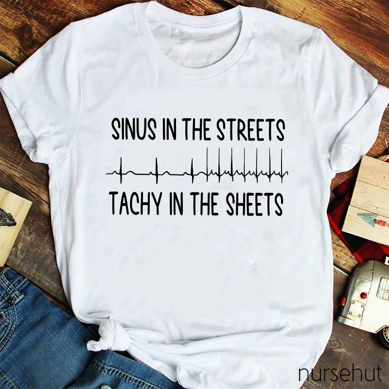 Sinus In The Streets Tachy In The Sheets Nurse T-Shirt