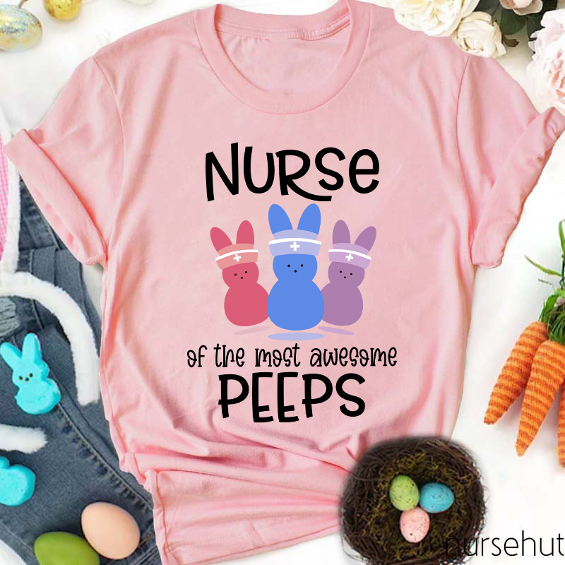 Nurse Of The Most Awesome Peeps Nurse T-Shirt