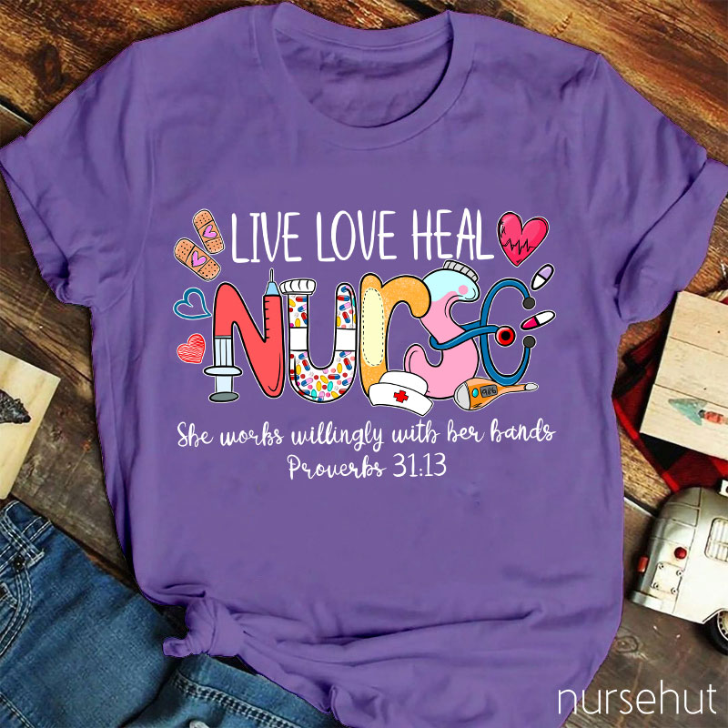Live Love Heal Nurse Proverbs Nurse T-Shirt