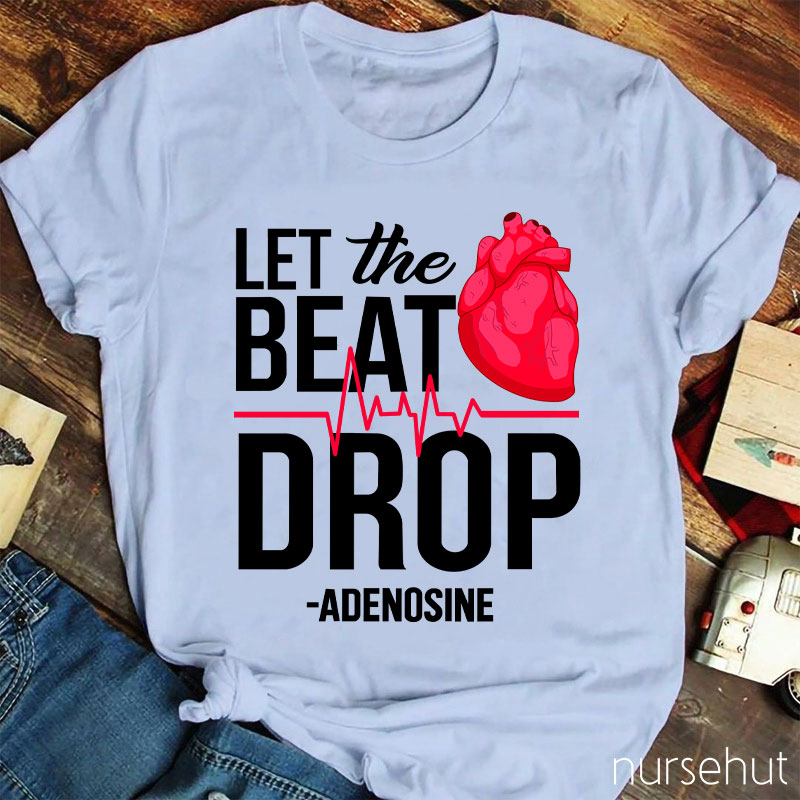 Let The Beat Drop Adenosine Nurse T-Shirt