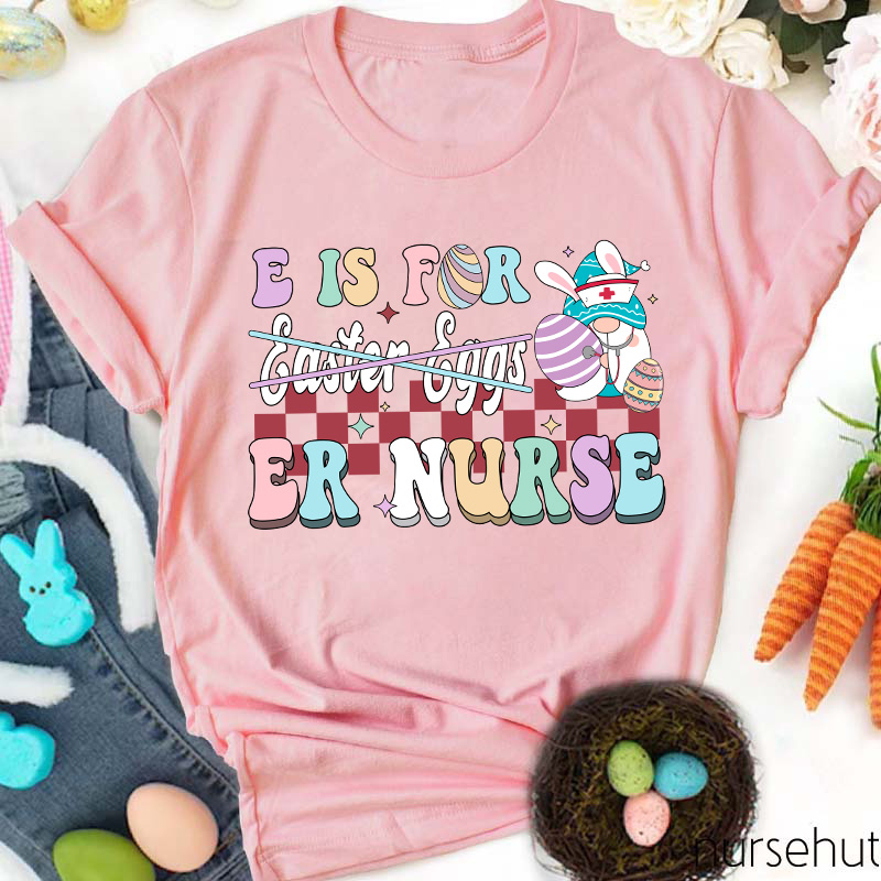 E Is For ER Nurse T-Shirt