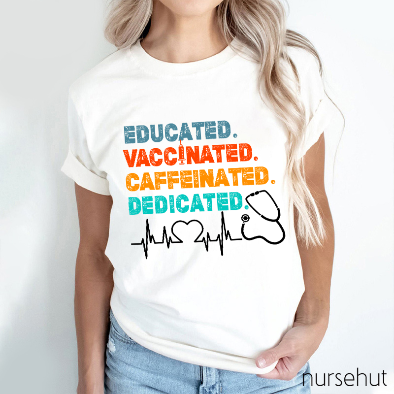 Educated Vaccinated Caffeinated Dedicated Nurse T-Shirt