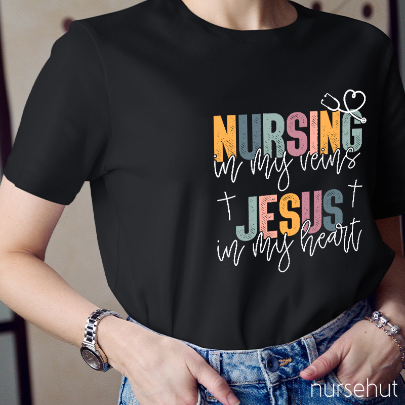 Nursing In My Veins Jesus In My Heart Nurse T-Shirt